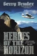 Heroes of the Horizon Flying Adventures of Alaskas Legendary Bush Pilots