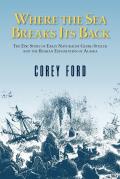 Where the Sea Breaks Its Back The Epic Story of Early Naturalist Georg Steller & the Russian Exploration of Alaska