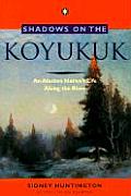 Shadows on the Koyukuk An Alaskan Natives Life a