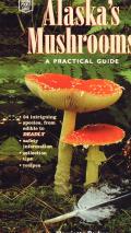 Alaskas Mushrooms A Practical Guide