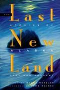 Last New Land Stories Of Alaska
