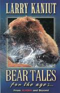 Bear Tales for the Ages From Alaska & Beyond
