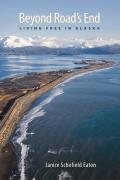 Beyond Road's End: Living Free in Alaska