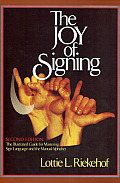 Joy of Signing The Illustrated Guide for Mastering Sign Language & the Manual Alphabet