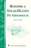 Building A Solar Heated Pit Greenhouse