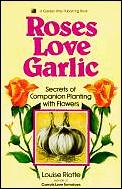 Roses Love Garlic Secrets Of Companion Planting With Flowers