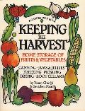 Keeping the Harvest Discover the Homegrown Goodness of Putting Up Your Own Fruits Vegetables & Herbs
