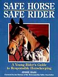 Safe Horse Safe Rider A Young Riders Guide to Responsible Horsekeeping