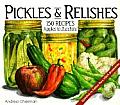 Pickles & Relishes From Apples to Zucchini 150 Recipes for Preserving the Harvest