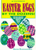 Easter Eggs By The Dozens Fun & Creative Egg Decorating Projects for All Ages
