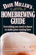 Dave Millers Homebrewing Guide Everything You Need to Know to Make Great Tasting Beer