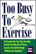 Too Busy To Exercise
