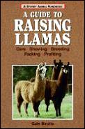 Guide To Raising Llamas Care Showing Breeding Packing Profiting