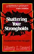 Shattering Your Strongholds Freedom from Your Struggles