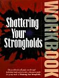 Shattering Your Strongholds Workbook Freedom from Your Struggle