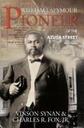 William J Seymour Pioneer of the Azusa Street Revival