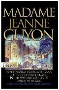 Madame Jeanne Guyon Experiencing Union with God Through Inner Prayer & the Way & Rescues of Union with God