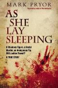 As She Lay Sleeping A Shadowy Figure a Brutal Murder an Anonymous Tip Will Justice Prevail A True Story