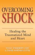 Overcoming Shock: Healing the Traumatized Mind and Heart