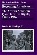 Becoming American The African American Quest For Civil Rights 1861 1976