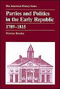 Parties & Politics in the Early Republic 1789 1815
