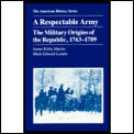 Respectable Army The Military Origins of the Republic 1763 1789