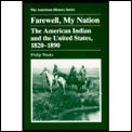 Farewell My Nation The American Indian & the United States 1820 1890