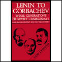 Lenin to Gorbachev Three Generations of Soviet Communists