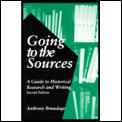 Going to the Sources A Guide to Historical Research & Writing