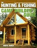 Hunting & Fishing Camp Builders Guide