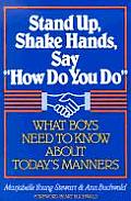 Stand Up Shake Hands & Say How Do You Do What Boys Need to Know about Todays Manners