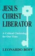 Jesus Christ Liberator A Critical Christology for Our Time