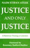 Justice & Only Justice A Palestinian Theology of Liberation