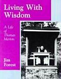 Living with Wisdom A Life of Thomas Merton