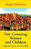 Not Counting Women & Children Neglected Stories from the Bible