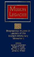 Mission Legacies: Biographical Studies of Leaders of the Modern Missionary Movement