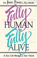 Fully Human Fully Alive A New Life Through a New Vision