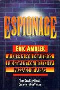 Espionage A Coffin For Dimitrios Judgment On Deltchev Passage Of Arms Three Great Spy Novels Complete In One Volume