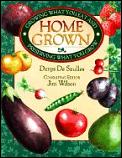 Home Grown Growing What You Eat & Preser