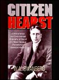 Citizen Hearst A Biography Of William Randolph Hearst