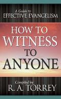 How to Witness to Anyone: A Guide to Effective Evangelism