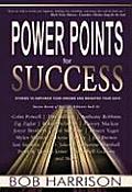 Power Points for Success: 101 Electrifying Stories from Today's Headlines to Empower Your Dreams and Brighten Your Day