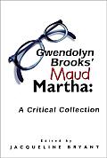Gwendolyn Brooks' Maud Martha: A Critical Collection