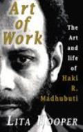 The Art of Work: The Art and Life of Haki R. Madhubuti