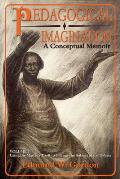 Pedagogical Imagination, Volume I: A Conceptual Memoir: Using the Master's Tools to Change the Subject of the Debate