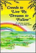 Creeds to Live by Dreams to Follow A Collection of Poems