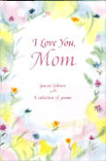 I Love You Mom Poems About Lifes Grea