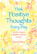 Think Positive Thoughts Everyday Words to Inspire a Brighter Outlook on Life