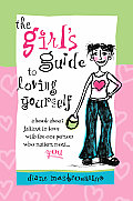 Girls Guide to Loving Yourself A Book about Falling in Love with the One Person Who Matters Most You