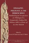 Epigraphy, Philology, and the Hebrew Bible: Methodological Perspectives on Philological and Comparative Study of the Hebrew Bible in Honor of Jo Ann H